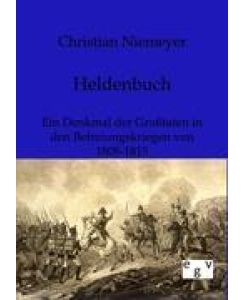 Heldenbuch Ein Denkmal der Großtaten in den Befreiungskriegen von 1808-1815 - Christian Niemeyer