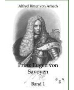 Prinz Eugen von Savoyen Band 1 - Alfred Ritter Von Arneth