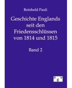 Geschichte Englands seit den Friedensschlüssen von 1814 und 1815 Zweiter Band - Reinhold Pauli