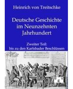 Deutsche Geschichte im Neunzehnten Jahrhundert Zweiter Teil: bis zu den Karlsbader Beschlüssen - Heinrich Von Treitschke