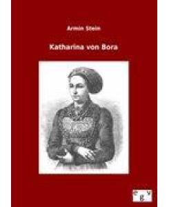 Katharina von Bora - Armin Stein
