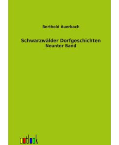 Schwarzwälder Dorfgeschichten Neunter Band - Berthold Auerbach