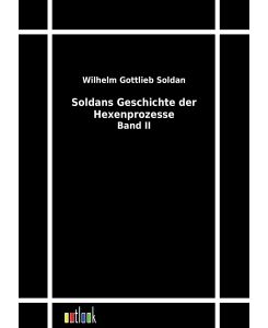Soldans Geschichte der Hexenprozesse Band II - Wilhelm Gottlieb Soldan