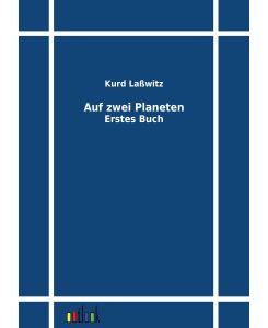 Auf zwei Planeten Erstes Buch - Kurd Laßwitz