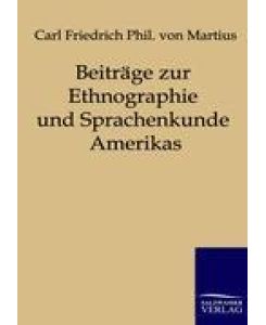 Beiträge zur Ethnographie und Sprachenkunde Amerikas - Carl Friedrich Phil. von Martius