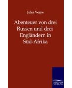 Abenteuer von drei Russen und drei Engländern in Süd-Afrika - Jules Verne