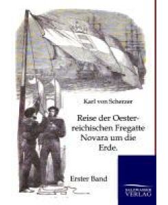 Reise der Oesterreichischen Fregatte Novara um die Erde In den Jahren 1857, 1858, 1859 unter den Befehlen des Commodore B. von Wüllerstorff-Urbair - Erster Band - Karl Von Scherzer