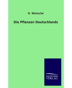 Die Pflanzen Deutschlands - O. Wünsche