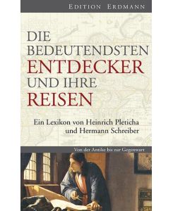 Die bedeutendsten Entdecker und ihre Reisen Ein Lexikon von Heinrich Pleticha und Hermann Schreiber