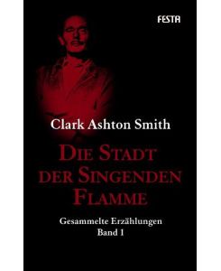 Die Stadt der singenden Flamme Gesammelte Erzählungen 1 - Clark Ashton Smith, Malte S. Sembten