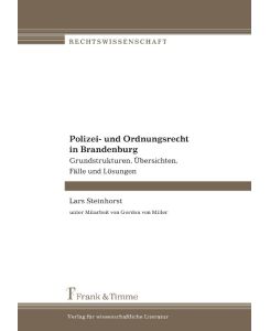 Polizei- und Ordnungsrecht in Brandenburg Grundstrukturen, Übersichten, Fälle und Lösungen - Lars Steinhorst