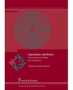 Inquisition und Kunst ¿Convivencia¿ in Zeiten der Intoleranz - Michael Scholz-Hänsel