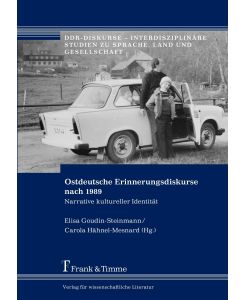 Ostdeutsche Erinnerungsdiskurse nach 1989 Narrative kultureller Identität