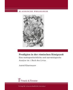 Prodigien in der römischen Königszeit Eine motivgeschichtliche und narratologische Analyse im 1. Buch des Livius - Astrid Khariouzov
