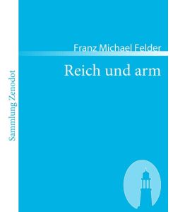 Reich und arm - Franz Michael Felder