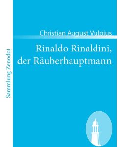 Rinaldo Rinaldini, der Räuberhauptmann Romantische Geschichte - Christian August Vulpius