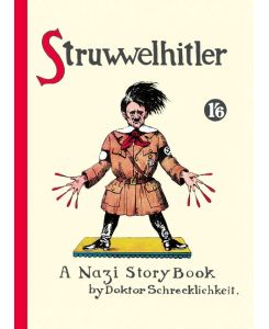 Struwwelhitler A Nazi Story Book by Dr. Schrecklichkeit. Reprint des englischen Originals von 1941. Mit einem Vorwort von Joachim Fest - Robert Spence, Philip Spence