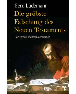 Die gröbste Fälschung des Neuen Testaments Der zweite Thessalonicherbrief - Gerd Lüdemann