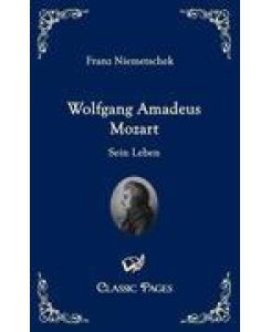 Wolfgang Amadeus Mozart Sein Leben - Franz Niemetschek