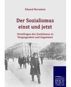 Der Sozialismus einst und jetzt Streitfragen des Sozialismus in Vergangenheit und Gegenwart - Eduard Bernstein