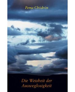 Die Weisheit der Ausweglosigkeit Comfortable with uncertainty - Pema Chödrön, Stephan Schuhmacher