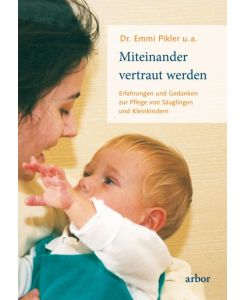 Miteinander vertraut werden Erfahrungen und Gedanken zur Pflege von Säuglingen und Kleinkindern -Sonderausgabe- - Emmi Pikler, Anna Tardos