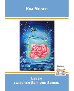 Leben zwischen Sein und Schein Bildband - Kim Moses