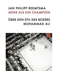 Mehr als ein Champion Über den Stil des Boxers Muhammad Ali - Jan Philipp Reemtsma