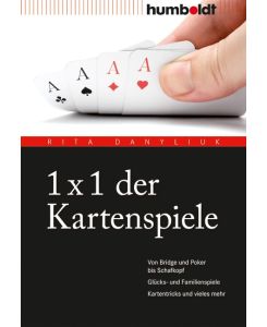 1 x 1 der Kartenspiele Von Bridge über Poker und Skat bis Zwicken. Glücks- und Familienspiele. Kartentricks und vieles mehr - Rita Danyliuk