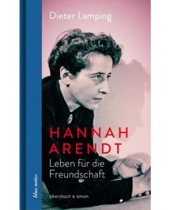 Hannah Arendt. Leben für die Freundschaft Leben für die Freundschaft - Dieter Lamping