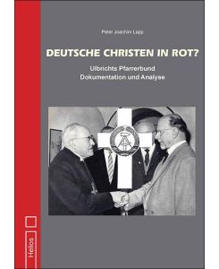 Deutsche Christen in Rot? Ulbrichts Pfarrerbund - Dokumentation und Analyse - Peter Joachim Lapp