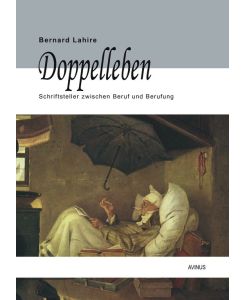 Doppelleben - Schriftsteller zwischen Beruf und Berufung - Bernard Lahire