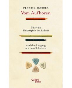 Vom Aufhören Über die Flüchtigkeit des Ruhms und den Umgang mit dem Scheitern - Fredrik Sjöberg, Paul Berf