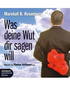 Was deine Wut dir sagen will: überraschende Einsichten - Marshall B. Rosenberg, Markus Hoffmann, Ulrike Hübschmann, Joachim Schönfeld