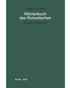 Wörterbuch des Rotwelschen / Wörterbuch des Rotwelschen Deutsche Gaunersprache / Deutsche Gaunersprache - Siegmund A Wolf