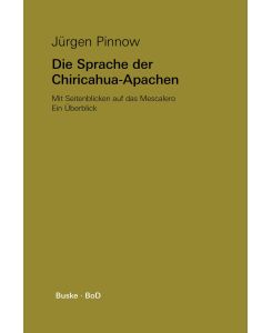 Die Sprache der Chiricahua-Apachen mit Seitenblicken auf das Mescalero Ein Überblick - Jürgen Pinnow