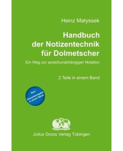 Handbuch der Notizentechnik für Dolmetscher Ein Weg zur sprachunabhängigen Notation. Gesamtausgabe in einem Band - Heinz Matyssek