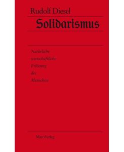 Solidarismus Natürliche wirtschaftliche Erlösung des Menschen - Rudolf Diesel