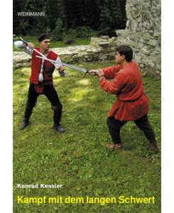 Der Kampf mit dem langen Schwert vom mittelalterlichen Gefecht zum modernen Sport - Konrad Kessler