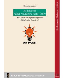 Die türkische Adalet ve Kalk¿nma Partisi (AKP) Eine Untersuchung des Programms 'Muhafazakar Demokrasi' - Charlotte Joppien