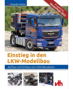 Einstieg in den LKW-Modellbau Aufbau und Umbau von Bausätzen - Alexander Kalcher