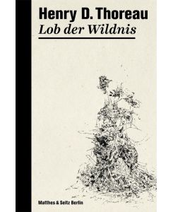 Lob der Wildnis - Henry David Thoreau, Esther Kinsky