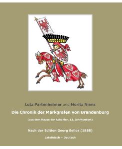 Die Chronik der Markgrafen von Brandenburg (aus dem Hause der Askanier). Nach der Edition Georg Sellos, 1888 - Lutz Partenheimer, Moritz Niens