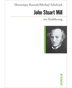 John Stuart Mill zur Einführung - Dominique Kuenzle, Michael Schefczyk