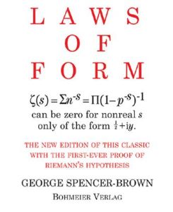 Laws of Form The new edition of this classic with the first-ever proof of Riemans hypothesis - George Spencer-Brown