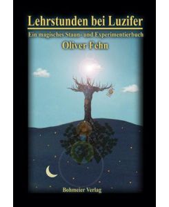 Lehrstunden bei Luzifer Ein magisches Staun- und Experimentierbuch - Oliver Fehn