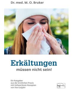 Erkältungen müssen nicht sein Ein Ratgeber aus der ärztlichen Praxis mit Vollwertkost-Rezepten von Ilse Gutjahr - Max Otto Bruker