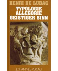 Typologie - Allegorie - Geistiger Sinn Studien zur Geschichte der christlichen Bibelhermeneutik - Henri de Lubac, Rudolf Voderholzer