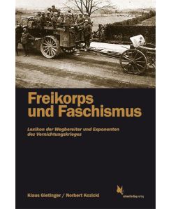 Freikorps und Faschismus Lexikon der Wegbereiter und Exponenten des Vernichtungskrieges - Klaus Gietinger, Norbert Kozicki
