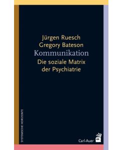 Kommunikation Die soziale Matrix der Psychiatrie - Jürgen Ruesch, Gregory Bateson